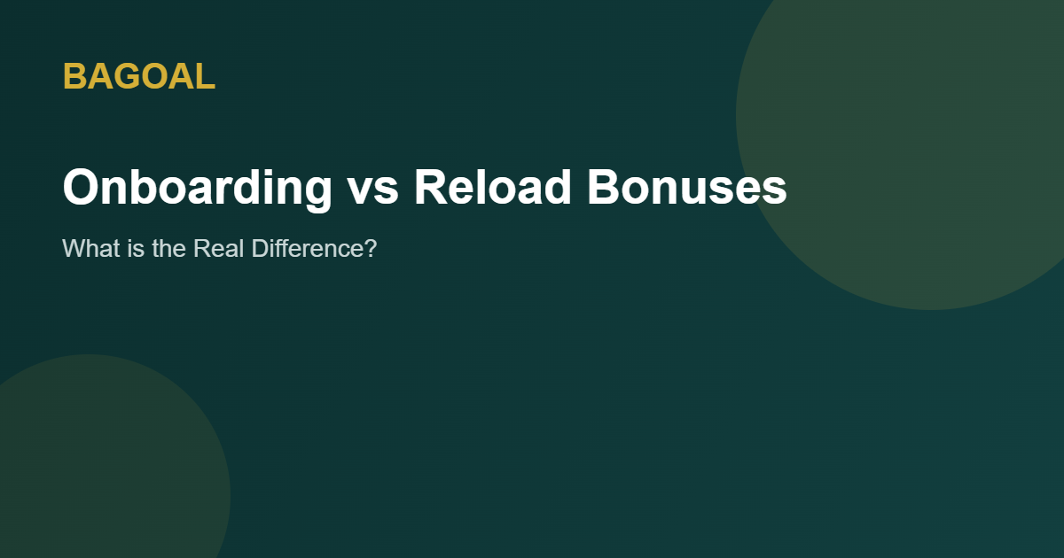 Onboarding bonuses vs reload bonuses explained