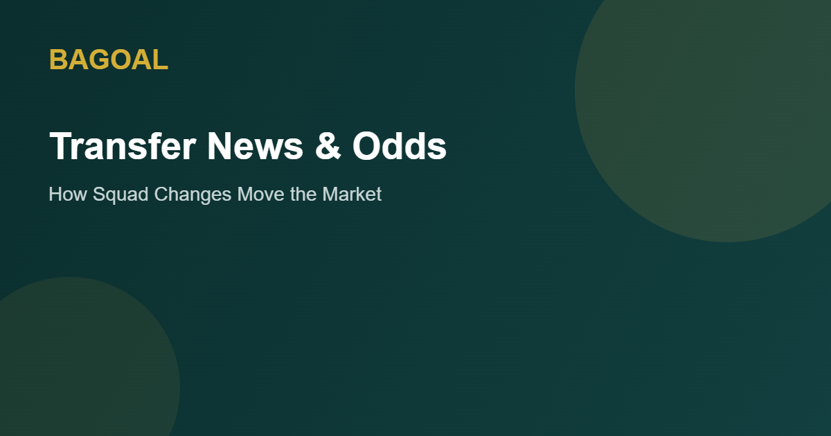 How transfer news and squad changes move betting odds